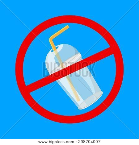Warning Sign Stop Plastic Cup And Straws Waste Isolated Blue Background, Ban Plastic Waste In Forbid
