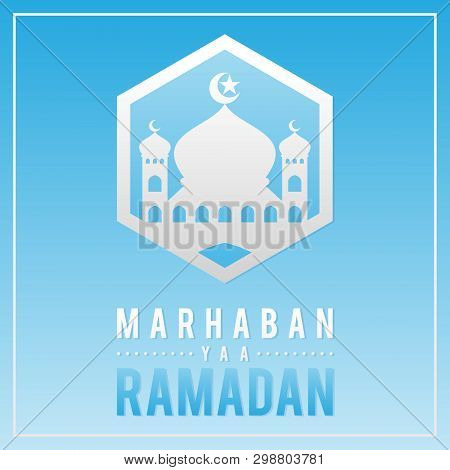 Letter Vector Marhaban Yaa Ramadan With Mosque Symbol On The Blue Background. Emblem Background In T