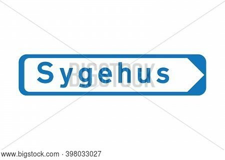 Hospital Road Sign Called Sygehus In Danish Language