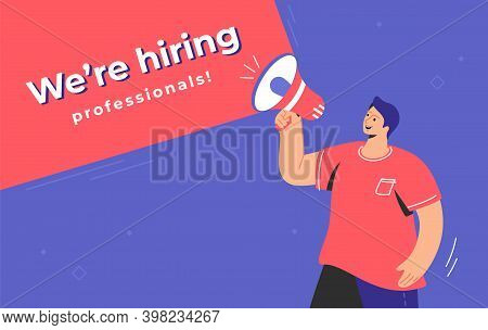 We Are Hiring Prefessionals Concept Illustration Of Happy Man Shouting On Megaphone To Invite A Mana