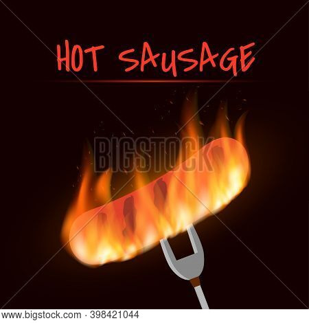 Grill Sausage Roasted On A Fork, Coals And Fire On The Dark Background