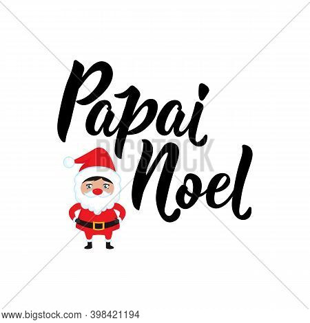 Papai Noel. Brazilian Lettering. Translation From Portuguese - Santa Claus. Modern Vector Brush Call
