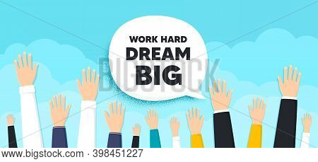 Work Hard Dream Big Motivation Quote. People Hands Up Cloud Background. Motivational Slogan. Inspira