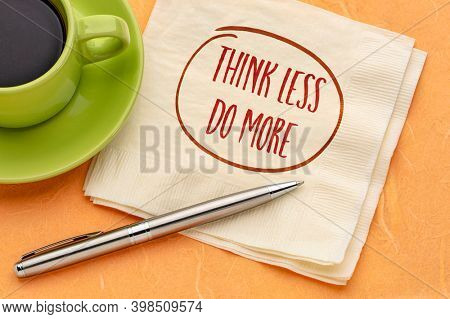 think less, do more reminder - inspirational handwriting on a napkin with a cup of coffee, business, productivity, procrastination and personal development concept
