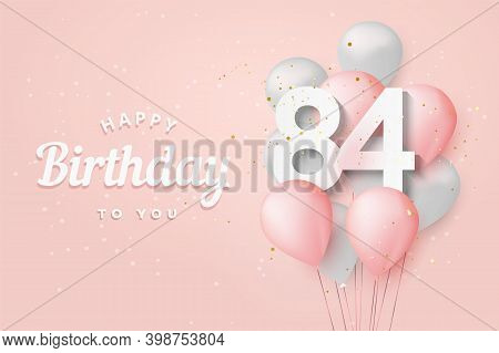 Happy 84th Birthday Balloons Greeting Card Background. 84 Years Anniversary. 84th Celebrating With C