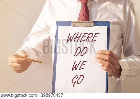 Where Do We Go. Question Of Future In Life And Business. Prediction Of Human World.