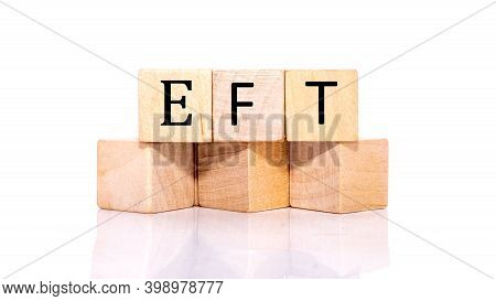 The Word Eft Is Made Of Building Blocks Isolated On A White Background.