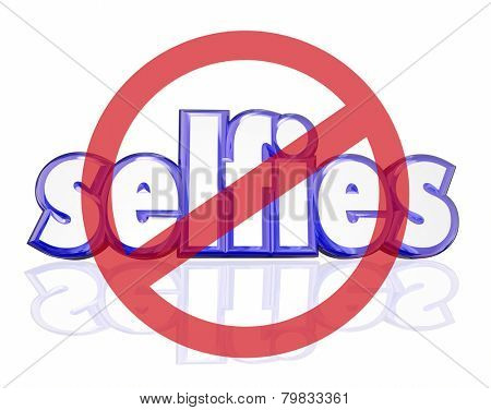 No Selfies symbol on 3d letters to illustrate people being annoyed with self portraits taken on digital camera phones and posted on social media