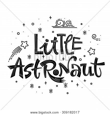 Little Astronaut Quote. Simple Black Color Baby Shower Hand Drawn Lettering Logo Phrase. Vector Grot