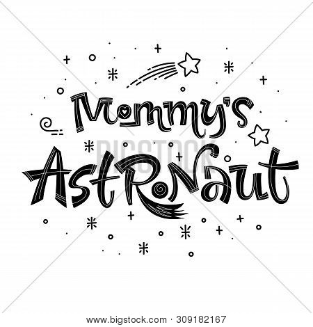 Mommys Astronaut Quote. Simple Black Color Baby Shower Hand Drawn Lettering Logo Phrase. Vector Grot