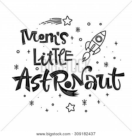 Moms Little Astronaut Quote. Simple Black Color Baby Shower Hand Drawn Lettering Logo Phrase. Vector
