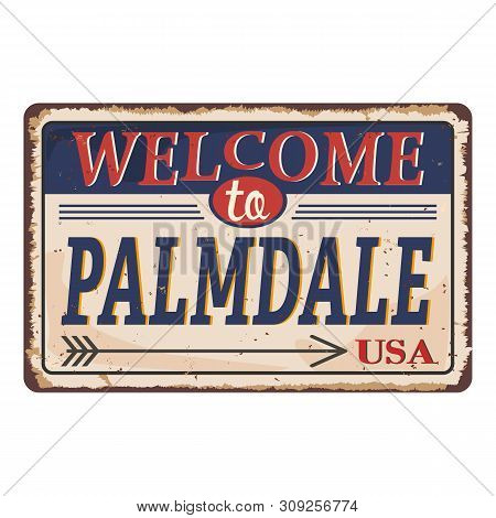 Palmdale California Vintage Rusty Metal Sign On A White Background, Vector Illustration