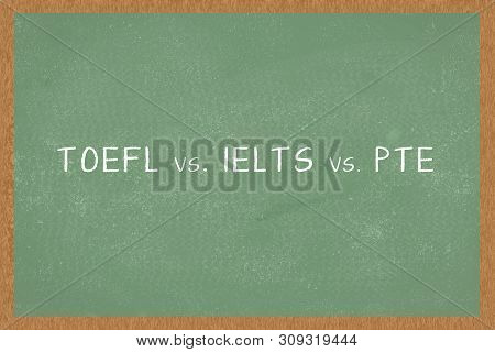Word Toefl Vs. Ielts Vs. Pte , Green Chalkboard Background. Test Of English As A Foreign Language Ex