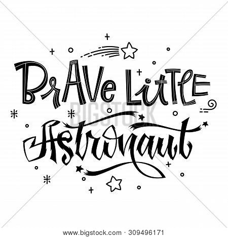 Brave Little Astronaut Quote. Baby Shower Hand Drawn Lettering Logo Phrase. Simple Vector Script Sty