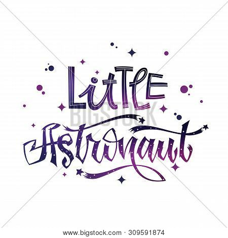 Little Astronaut Quote. Baby Shower Hand Drawn Lettering Logo Phrase.