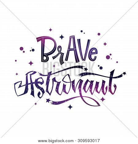 Brave Astronaut Quote. Baby Shower Hand Drawn Lettering Logo Phrase.
