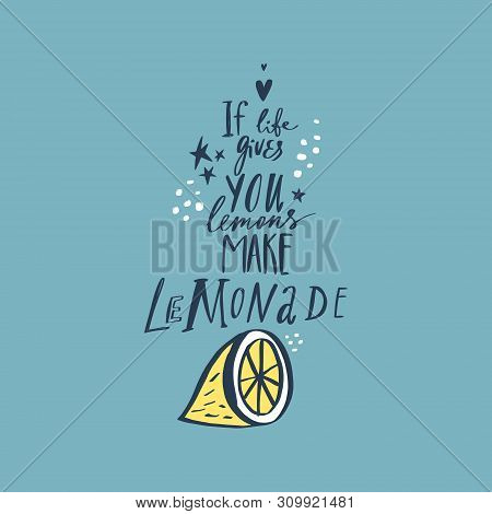 If Life Gives You Lemons Make Lemonade. Handdrawn Motivational Lettering Phrase. Good For Cafe Or Ki