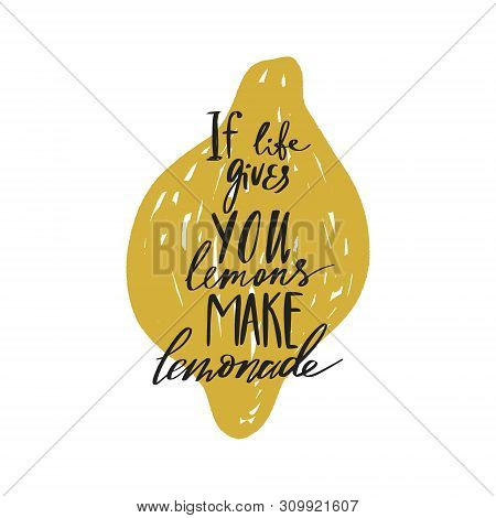 If Life Gives You Lemons Make Lemonade. Handdrawn Motivational Lettering Phrase. Good For Cafe Or Ki