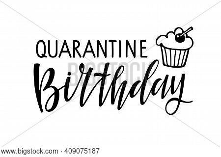 Quarantine Birthday Text Isolated On White. Text With Hand Drawn Sketched Muffin. Typography Poster 