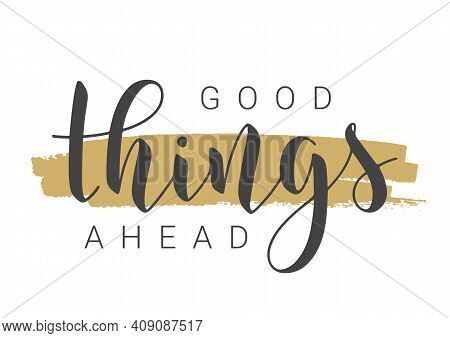 Vector Stock Illustration. Handwritten Lettering Of Good Things Ahead. Template For Card, Label, Pos