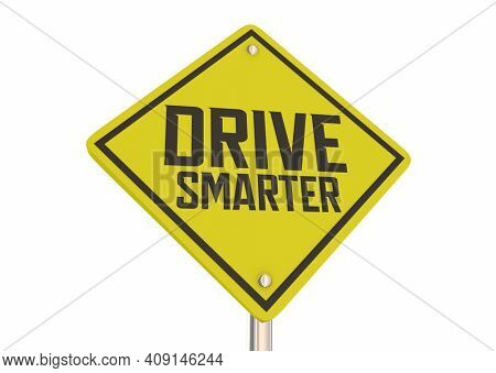 Drive Smarter Safe Driver Caution Yield Warning Danger Sign 3d Illustration