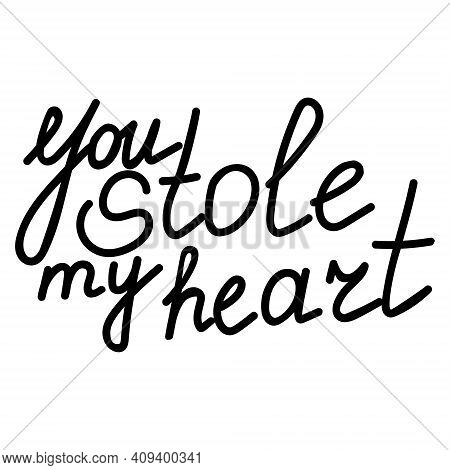 You Stole My Heart, Handwritten Lettering About Romantic Feelings, For Card, Etc. Vector Illustratio