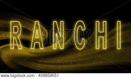 Ranchi Gold Glitter Lettering, Ranchi Tourism And Travel, Creative Typography Text Banner, On Black 