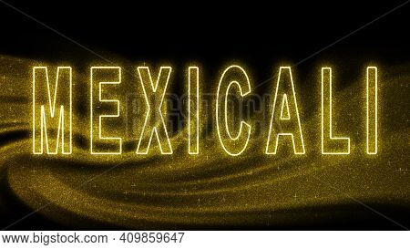Mexicali Gold Glitter Lettering, Mexicali Tourism And Travel, Creative Typography Text Banner, On Bl