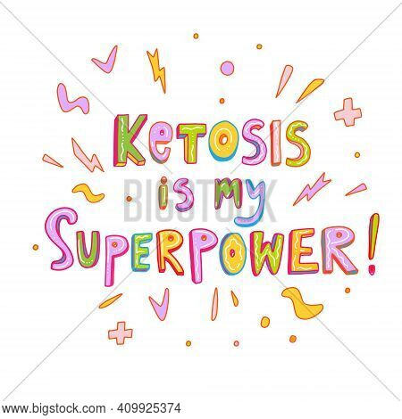 Ketosis Is My Superpower. Handwritten Lettering Phrase. Positive Motivation Keto Diet Slogan For Ban