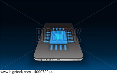 Realistic Mobile Phone With A Chip On The Screen. Glowing Processor. Graphic Technologies. Cpu. Gpu.