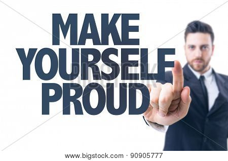 Business man pointing the text: Make Yourself Proud