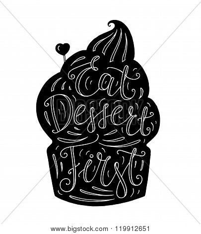 Black and white doodle typography poster with cupcake. Cartoon cute card with lettering text - Eat Dessert First. Hand drawn vector illustration isolated on white background.