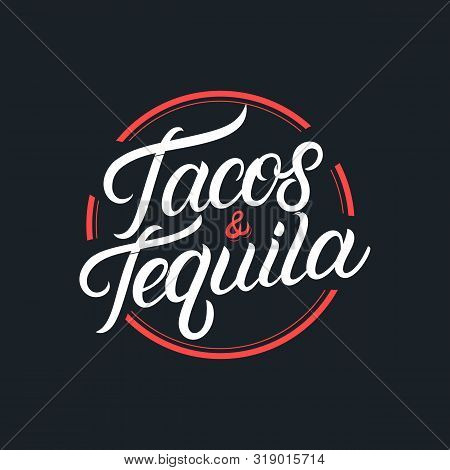 Tacos And Tequila Hand Written Lettering Logo, Label, Badge, Sigm, Emblem For Mexican Restaurant Men