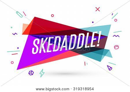 Colorful Banner With Text Skedaddle For Emotion, Inspiration And Motivation. Trendy Design Elements 