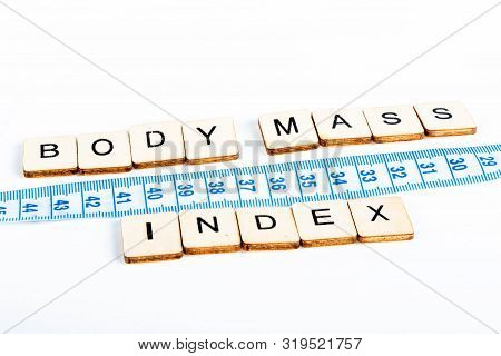 Health Concept Of A Tape Measure Also Showing The Message Body Mass Index