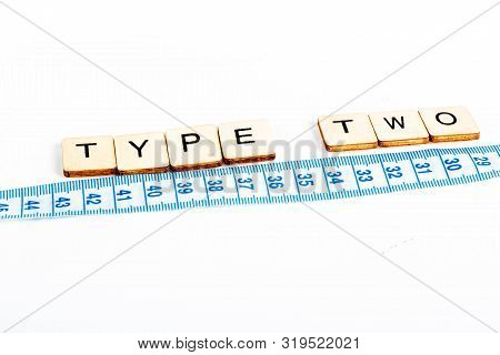 Health Concept Of A Tape Measure Also Showing The Message Type Two