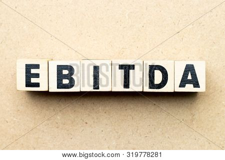 Alphabet Letter Block In Word Ebitda (abbreviation Of Earnings Before Interest, Taxes, Depreciation 