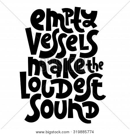 Empty Vessels Make The Loudest Sound. Unique Hand-written Proverb For Inspiration And Self-developme