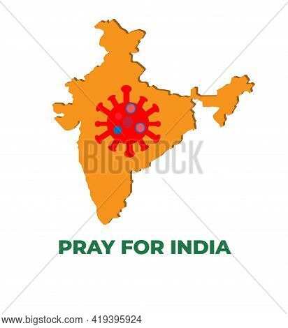 A Vector Of India Map With Coronavirus And Pray For India Word. India Been Hit With Terrible Wave Of