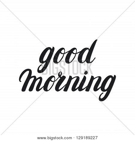 Good morning hand written lettering for card, print, poster. Vector illustration.