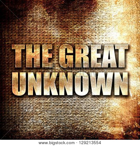 the great unknown, rust writing on a grunge background