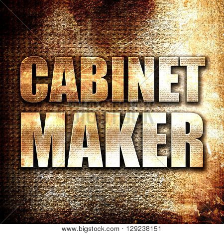 cabinet maker, rust writing on a grunge background