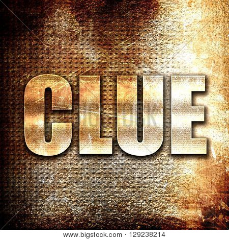 clue, rust writing on a grunge background