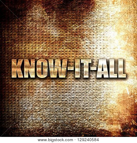 know-it-all, rust writing on a grunge background