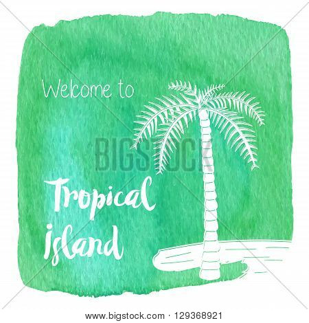 Palm tree on a beach. Welcome to Tropical Island on abstract hand painted watercolor blot. Green banner flyer. Colorful vector template. Tropical summer graphic design for woman t shirt.