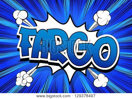 Fargo - Comic book style word on comic book abstract background.