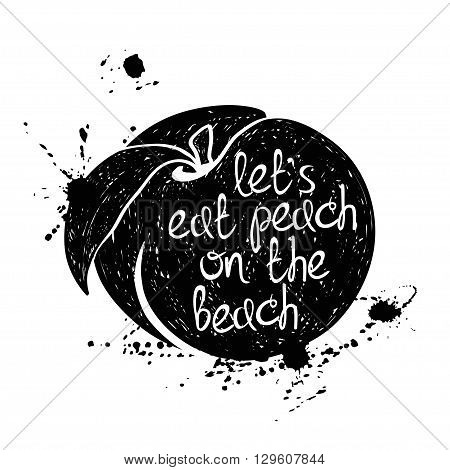 Hand drawn illustration of isolated black peach silhouette on a white background. Typography poster with creative poetic quote inside - let's eat peach on the beach.