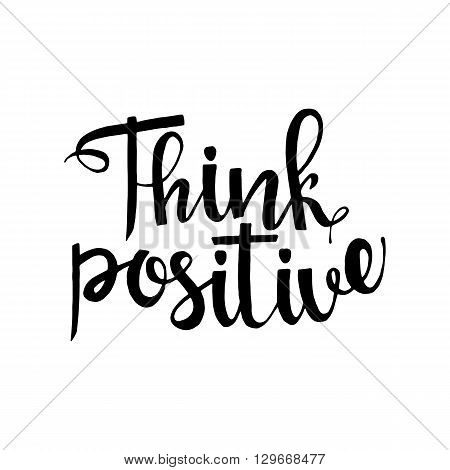 Think positive phrase. Handwritten lettering. Inspirational quote. Modern Calligraphy. Vector lettering isolated on white background. Think positive hand drawn lettering for your design
