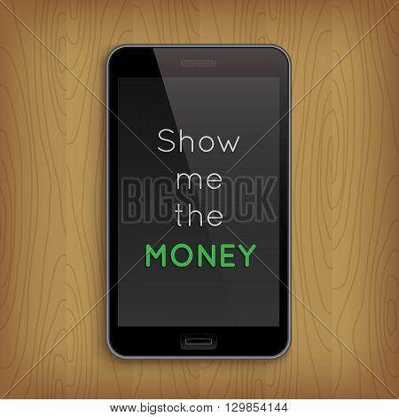Phrase 'Show me the Momey' in smart realistic phone, business concept.