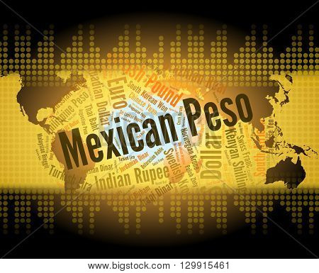 Mexican Peso Represents Worldwide Trading And Coinage